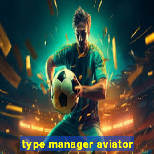 type manager aviator